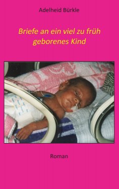 eBook: Briefe an ein viel zu früh geborenes Kind