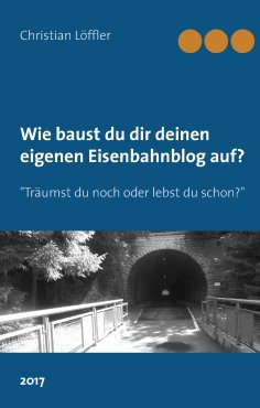 eBook: Wie du dir deinen eigenen Eisenbahnblog aufbaust.