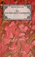 eBook: Das Poltergeist-Tagebuch des Melchior Joller - Protokoll der Poltergeistphänomene im Spukhaus zu Sta
