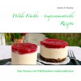 ebook: Wilde Früchte - temperamentvolle Rezepte
