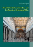 ebook: Der frühchristliche Kirchenbau - das Produkt eines Chronologiefehlers