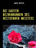 eBook: Die harten Bezwingungen des gestrengen Meisters