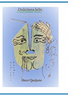 eBook: Dulcinea lebt, Herr Quijote und Was wir zu sagen haben Teil 2