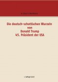 ebook: Die deutsch-schottischen Wurzeln von Donald Trump 45. Präsident der USA