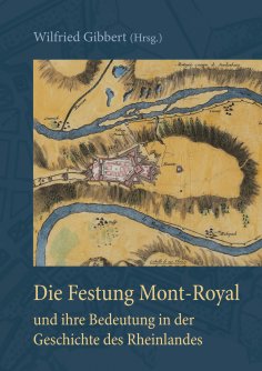 eBook: Die Festung Mont-Royal und ihre Bedeutung in der Geschichte des Rheinlandes