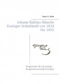 ebook: Johann Balthas Bäuerle Schultheiß von 1834 bis 1892 im ehemals woellwarthschen Essingen Der Wegberei