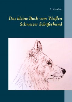 eBook: Das kleine Buch vom Weißen Schweizer Schäferhund