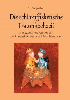 eBook: Die schlaraffisketische Traumhochzeit - Eine Woche voller Abenteuer mit Prinzessin Athletika und Pri