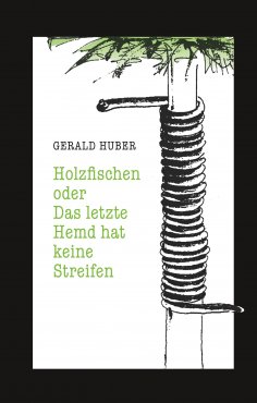 ebook: Holzfischen oder Das letzte Hemd hat keine Streifen