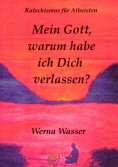 ebook: Mein Gott, warum habe ich Dich verlassen?