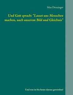 ebook: Und Gott sprach: "Lasset uns Menschen machen, nach unserem Bild und Gleichnis"