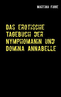 ebook: Das erotische Tagebuch der Nymphomanin und Domina Annabelle