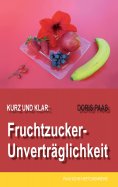 eBook: Kurz und klar: Fruchtzucker-Unverträglichkeit