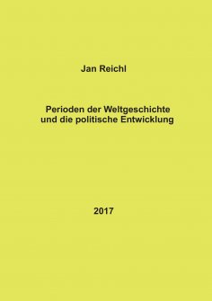 eBook: Perioden der Weltgeschichte und die politische Entwicklung