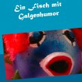 ebook: Ein Fisch mit Galgenhumor