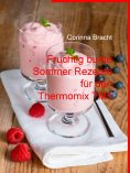 eBook: Fruchtig bunte Sommer Rezepte für den Thermomix TM5