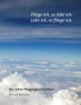 eBook: Fliege ich, so lebe ich. Lebe ich, so fliege ich.
