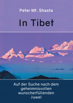 eBook: In Tibet auf der Suche nach dem geheimnisvollen wunscherfüllenden Juwel