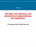 eBook: Vom Islam zum Islamismus, vom islamistischen Fundamentalismus zum Djihadismus