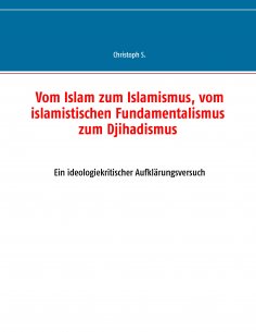 eBook: Vom Islam zum Islamismus, vom islamistischen Fundamentalismus zum Djihadismus