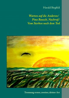 eBook: Warten auf die Anderen / Pina Bausch, Nachruf / Vom Sterben nach dem Tod