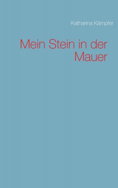 eBook: Mein Stein in der Mauer