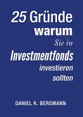 ebook: 25 Gründe, warum Sie in Investmentfonds investieren sollten