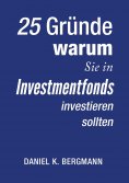 eBook: 25 Gründe, warum Sie in Investmentfonds investieren sollten