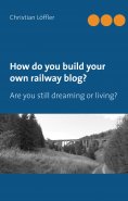 ebook: How do you build your own railway blog?