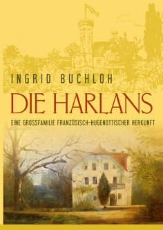 ebook: Die Harlans. Eine Großfamilie französisch-hugenottischer Herkunft