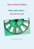 eBook: Plane dein Leben ... denn die Uhr tickt!