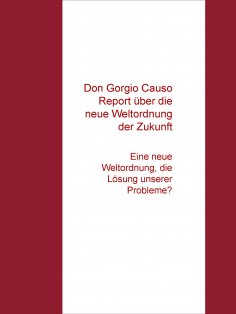 eBook: Don Gorgio Causo Report  über die "Neue Weltordnung unserer Zukunft"
