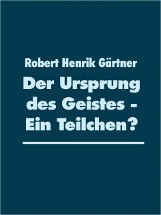 eBook: Der Ursprung des Geistes - Ein Teilchen?
