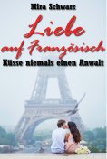 eBook: Liebe auf Französisch - Küsse niemals einen Anwalt