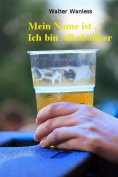 eBook: Mein Name ist .... Ich bin Alkoholiker