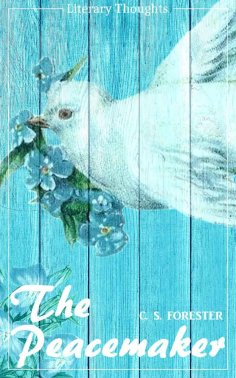 eBook: The Peacemaker (Cecil Scott "C. S." Forester) (Literary Thoughts Edition)