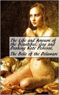 eBook: The Life and Amours of the Beautiful, Gay and Dashing Kate Percival, The Belle of the Delaware