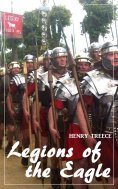 eBook: Legions of the Eagle (Henry Treece) (Literary Thoughts Edition)