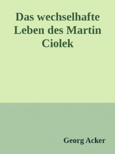 ebook: Das wechsehafte Leben des Martin Ciolek