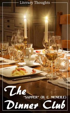 eBook: The Dinner Club (H. C. "Sapper" McNeile) (Literary Thoughts Edition)
