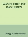 eBook: WAS BLEIBT, IST DAS LEBEN