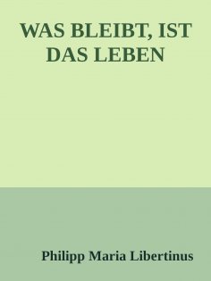 eBook: WAS BLEIBT, IST DAS LEBEN