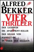 eBook: Vier Alfred Bekker Thriller: Der Legionär/ Die Apartment-Killer/ Der Killer von Manhattan/ Im Visier