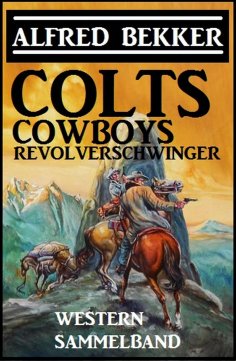 eBook: Colts, Cowboys, Revolverschwinger