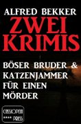 eBook: Zwei Alfred Bekker Krimis: Böser Bruder & Katzenjammer für einen Mörder