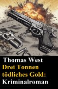eBook: Drei Tonnen tödliches Gold: Kriminalroman