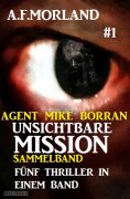 eBook: Unsichtbare Mission Sammelband #1 - Fünf Thriller in einem Band