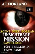 eBook: Unsichtbare Mission Sammelband #3 - Fünf Thriller in einem Band