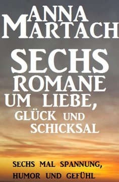eBook: Sechs Anna Martach Romane um Liebe, Glück und Schicksal
