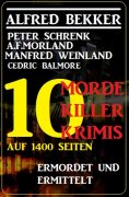 eBook: Ermordet und ermittelt - 10 Morde, 10 Killer, 10 Krimis auf 1400 Seiten